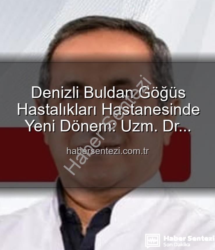 Buldan Göğüs Hastalıkları Hastanesi - Denizli Buldan Göğüs Hastalıkları Hastanesinde Yeni Dönem: Uzm. Dr. Nurettin Şahin Başhekimlik Koltuğunda