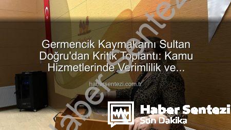 Germencik Kaymakamı Sultan Doğru’dan Kritik Toplantı: Kamu Hizmetlerinde Verimlilik ve Koordinasyon Vurgusu