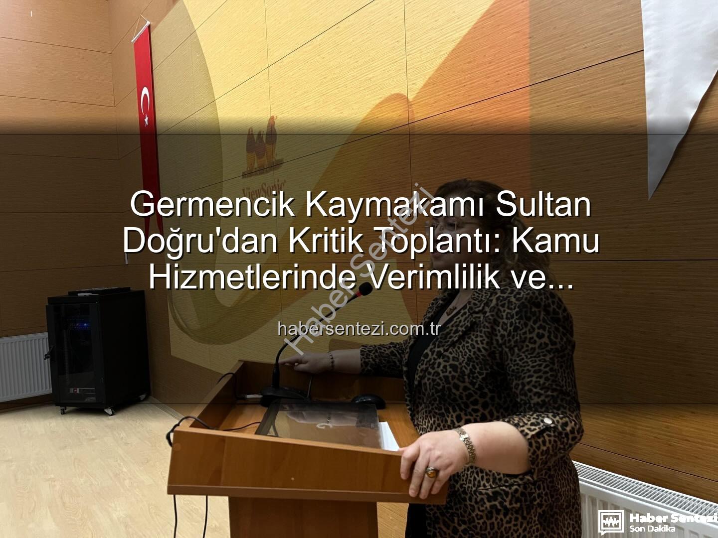 Germencik Kaymakamı Doğru - Germencik Kaymakamı Sultan Doğru'dan Kritik Toplantı: Kamu Hizmetlerinde Verimlilik ve Koordinasyon Vurgusu