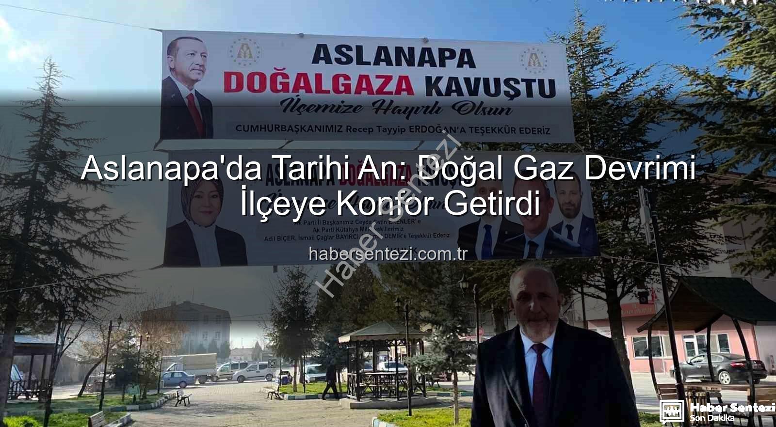 Aslanapa doğal gaz - Aslanapa'da Tarihi An: Doğal Gaz Devrimi İlçeye Konfor Getirdi