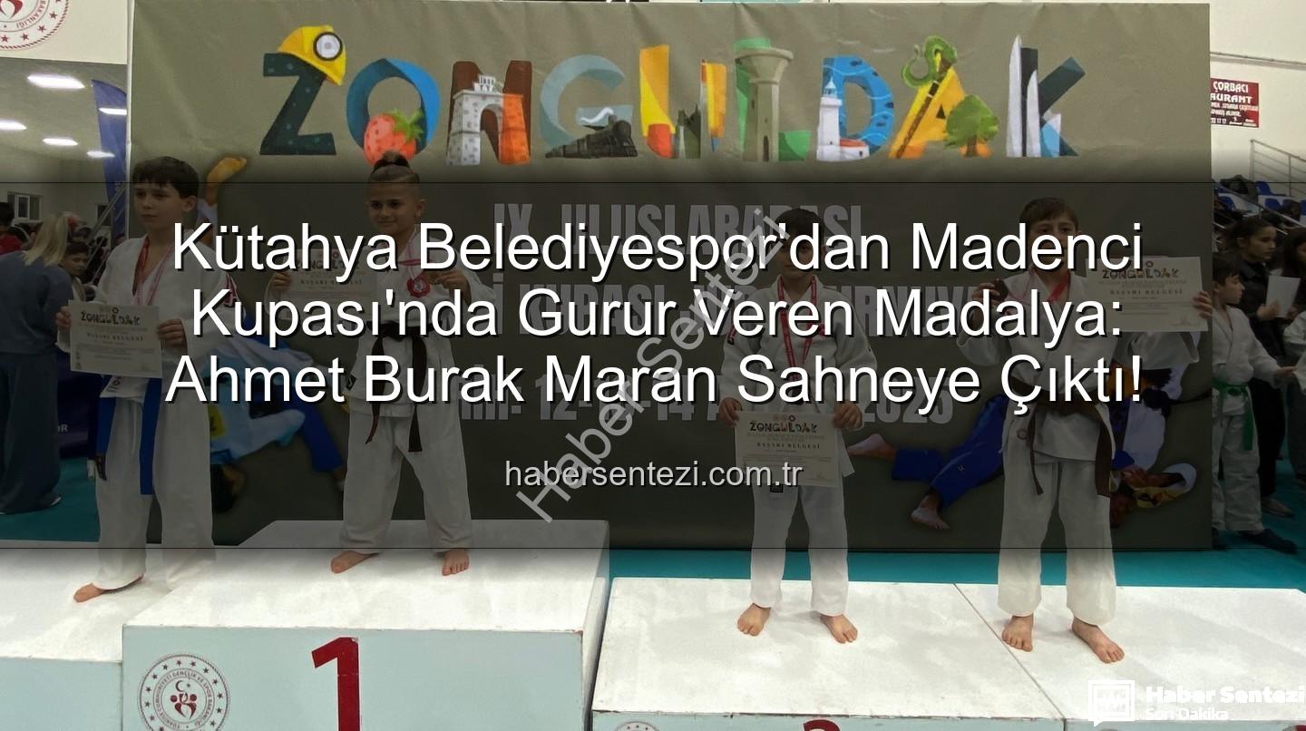 Ahmet Burak Maran - Kütahya Belediyespor'dan Madenci Kupası'nda Gurur Veren Madalya: Ahmet Burak Maran Sahneye Çıktı!
