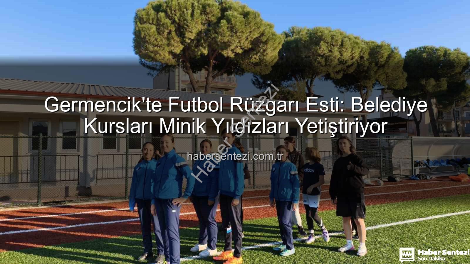 Germencik futbol kursları - Germencik'te Futbol Rüzgarı Esti: Belediye Kursları Minik Yıldızları Yetiştiriyor