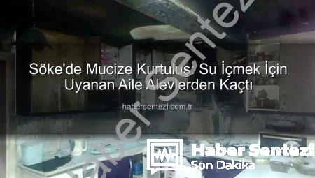 Söke’de Mucize Kurtuluş: Su İçmek İçin Uyanan Aile Alevlerden Kaçtı