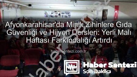 Afyonkarahisar’da Minik Zihinlere Gıda Güvenliği ve Hijyen Dersleri: Yerli Malı Haftası Farkındalığı Artırdı