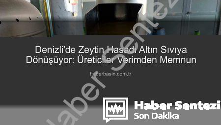 Denizli’de Zeytinin Altın Sıvıya Dönüşüm Yolculuğu: Buldan’da Üretim Hız Kesmeden Devam Ediyor