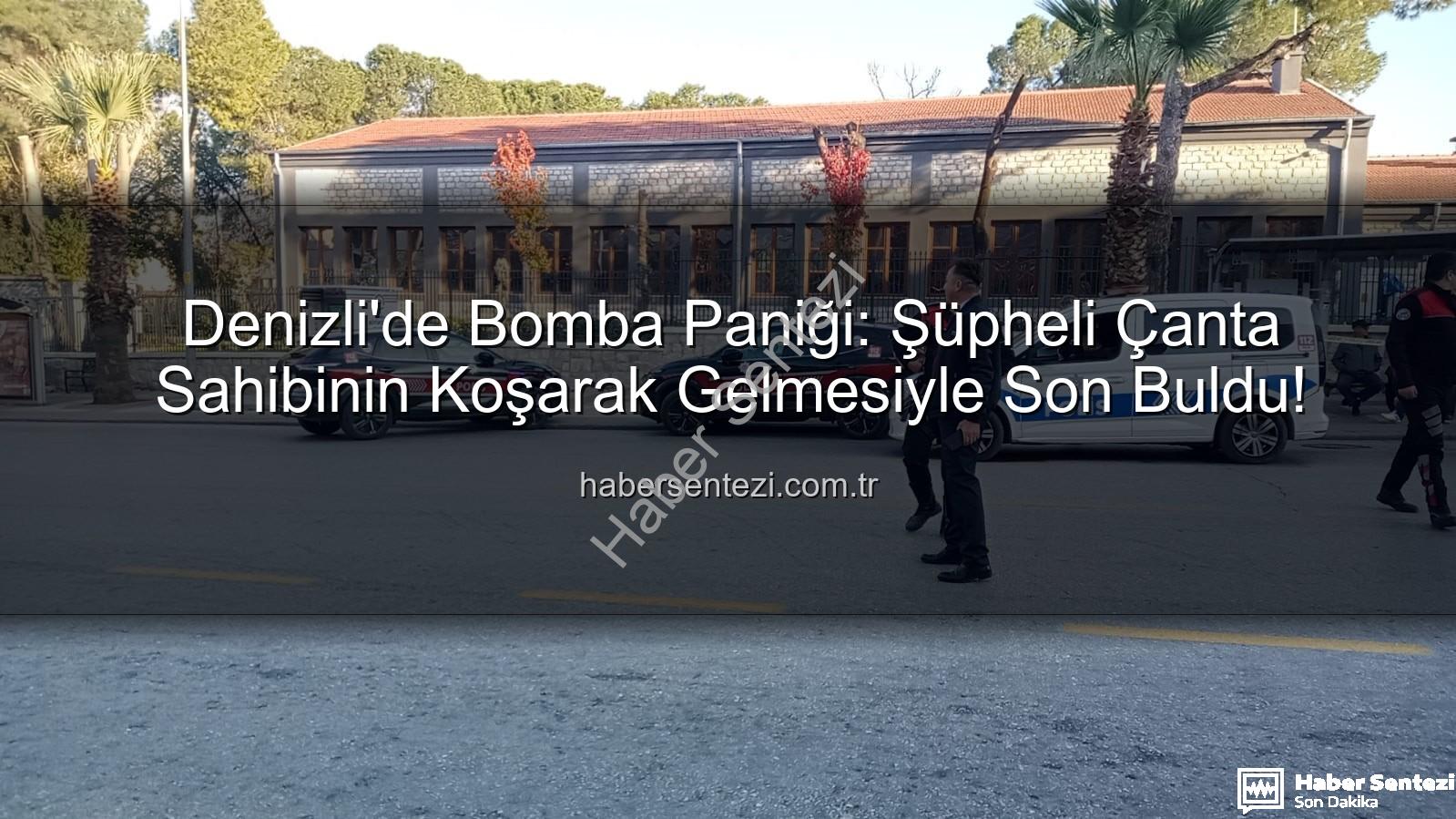 Denizli şüpheli çanta - Denizli'de Bomba Paniği: Şüpheli Çanta Sahibinin Koşarak Gelmesiyle Son Buldu!