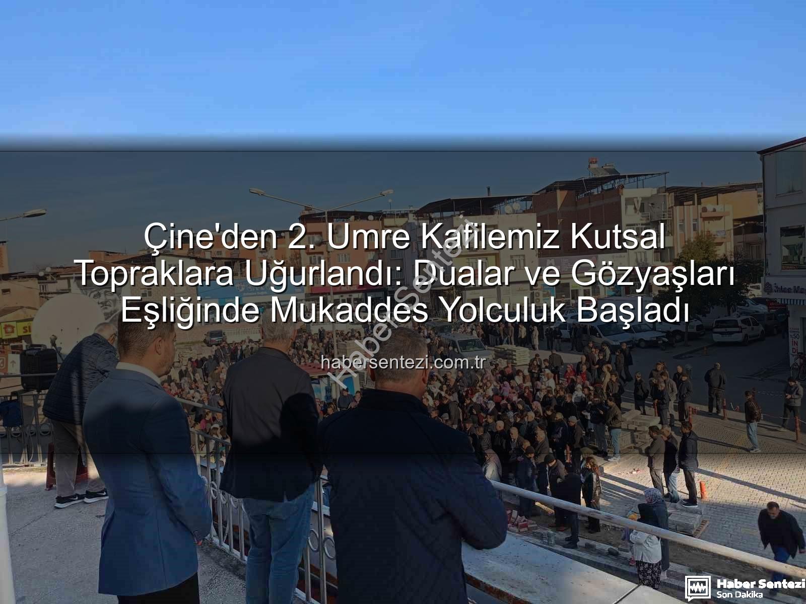 Çine umre - Çine'den 2. Umre Kafilemiz Kutsal Topraklara Uğurlandı: Dualar ve Gözyaşları Eşliğinde Mukaddes Yolculuk Başladı