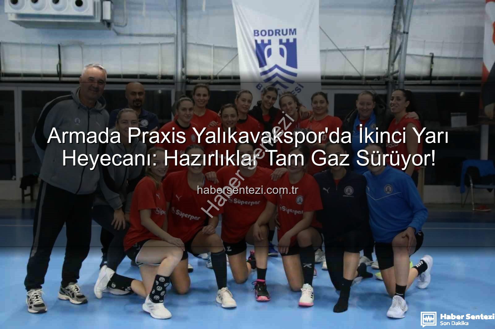 Armada Praxis Yalıkavakspor - Armada Praxis Yalıkavakspor'da İkinci Yarı Heyecanı: Hazırlıklar Tam Gaz Sürüyor!