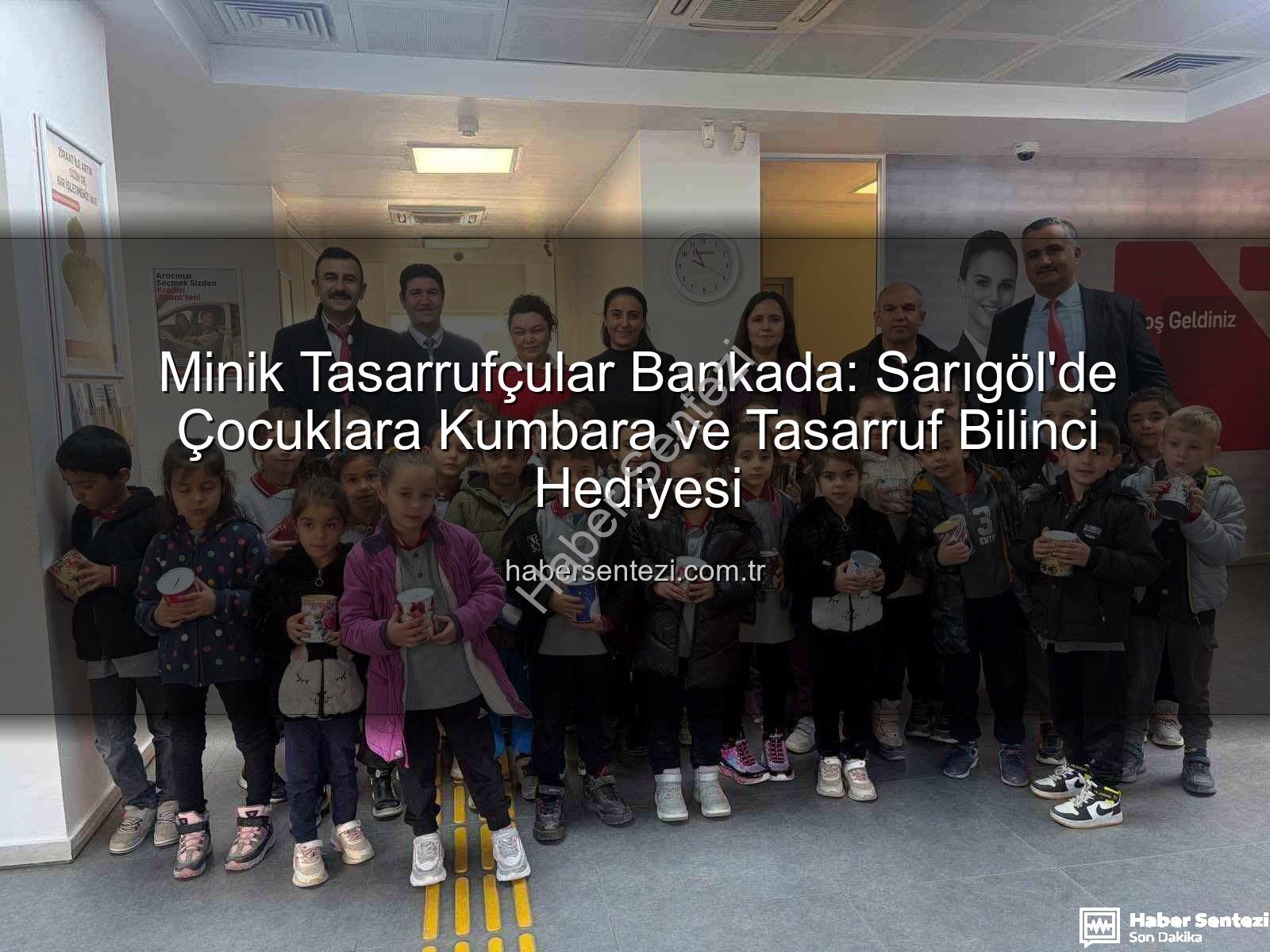 tasarruf bilinci - Minik Tasarrufçular Bankada: Sarıgöl'de Çocuklara Kumbara ve Tasarruf Bilinci Hediyesi