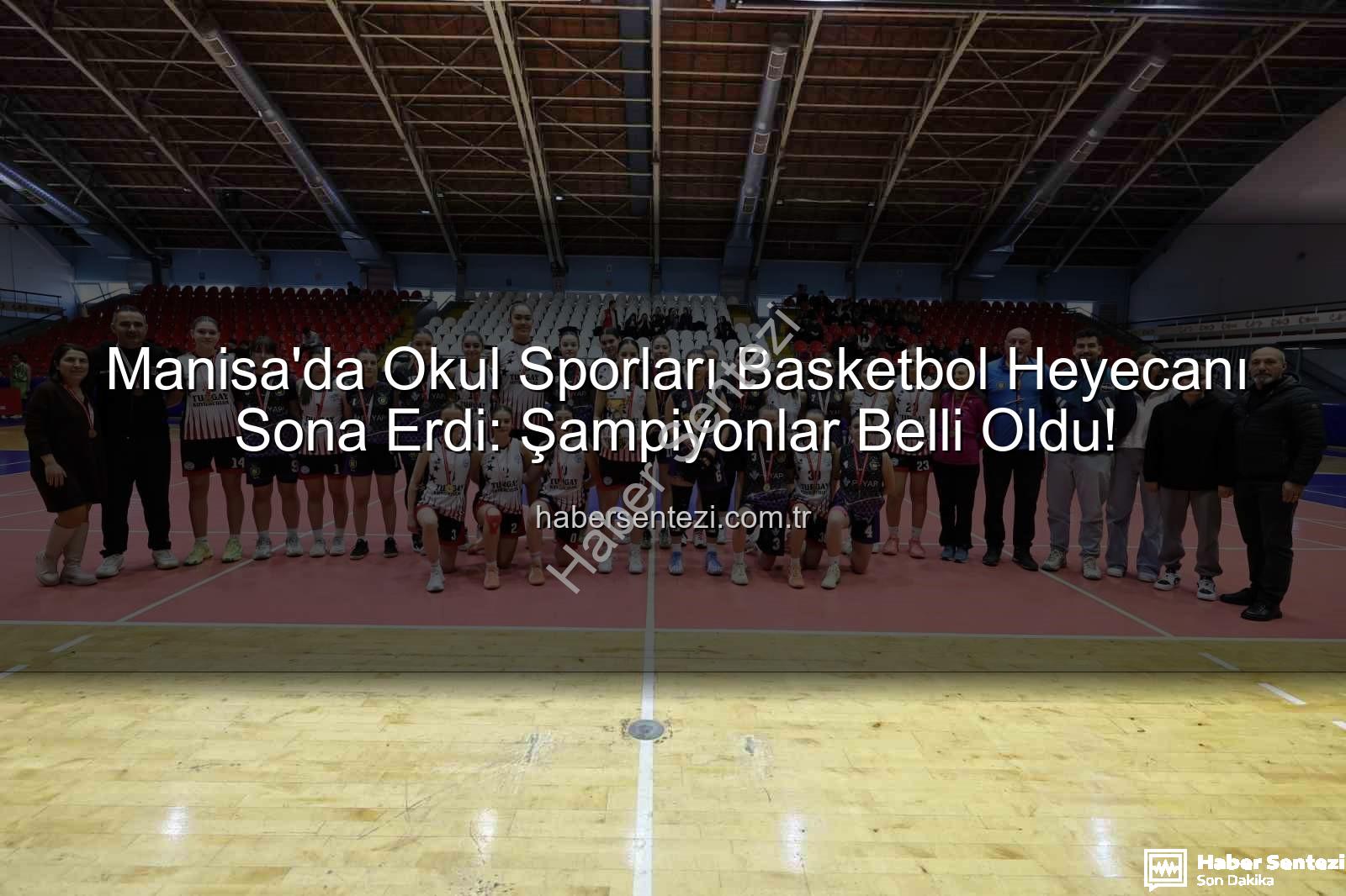 Okul Sporları Basketbol - Manisa'da Okul Sporları Basketbol Heyecanı Sona Erdi: Şampiyonlar Belli Oldu!
