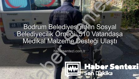 Bodrum Belediyesi’nden Sosyal Belediyecilik Örneği: 510 Vatandaşa Medikal Malzeme Desteği Ulaştı