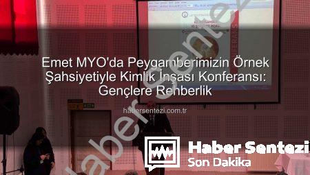 Emet MYO’da Peygamberimizin Örnek Şahsiyetiyle Kimlik İnşası Konferansı: Gençlere Rehberlik