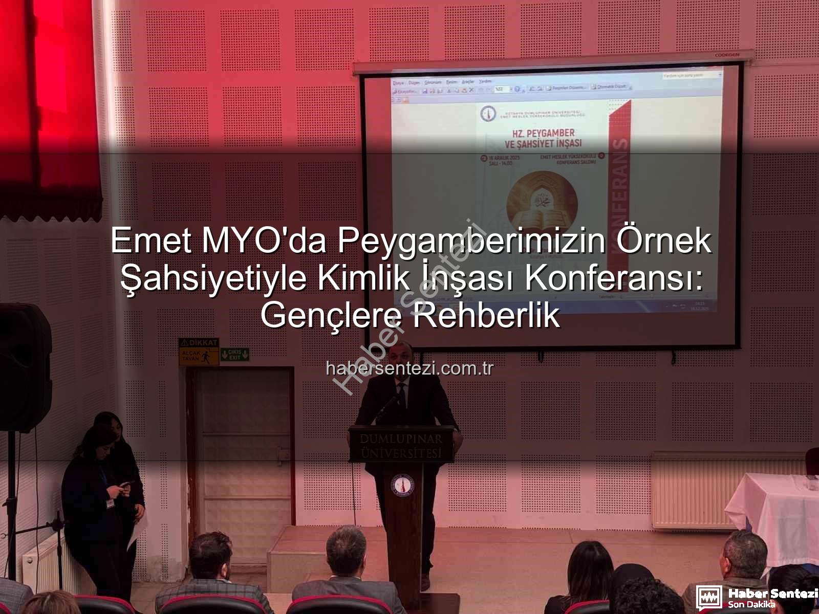 Şahsiyet İnşası - Emet MYO'da Peygamberimizin Örnek Şahsiyetiyle Kimlik İnşası Konferansı: Gençlere Rehberlik