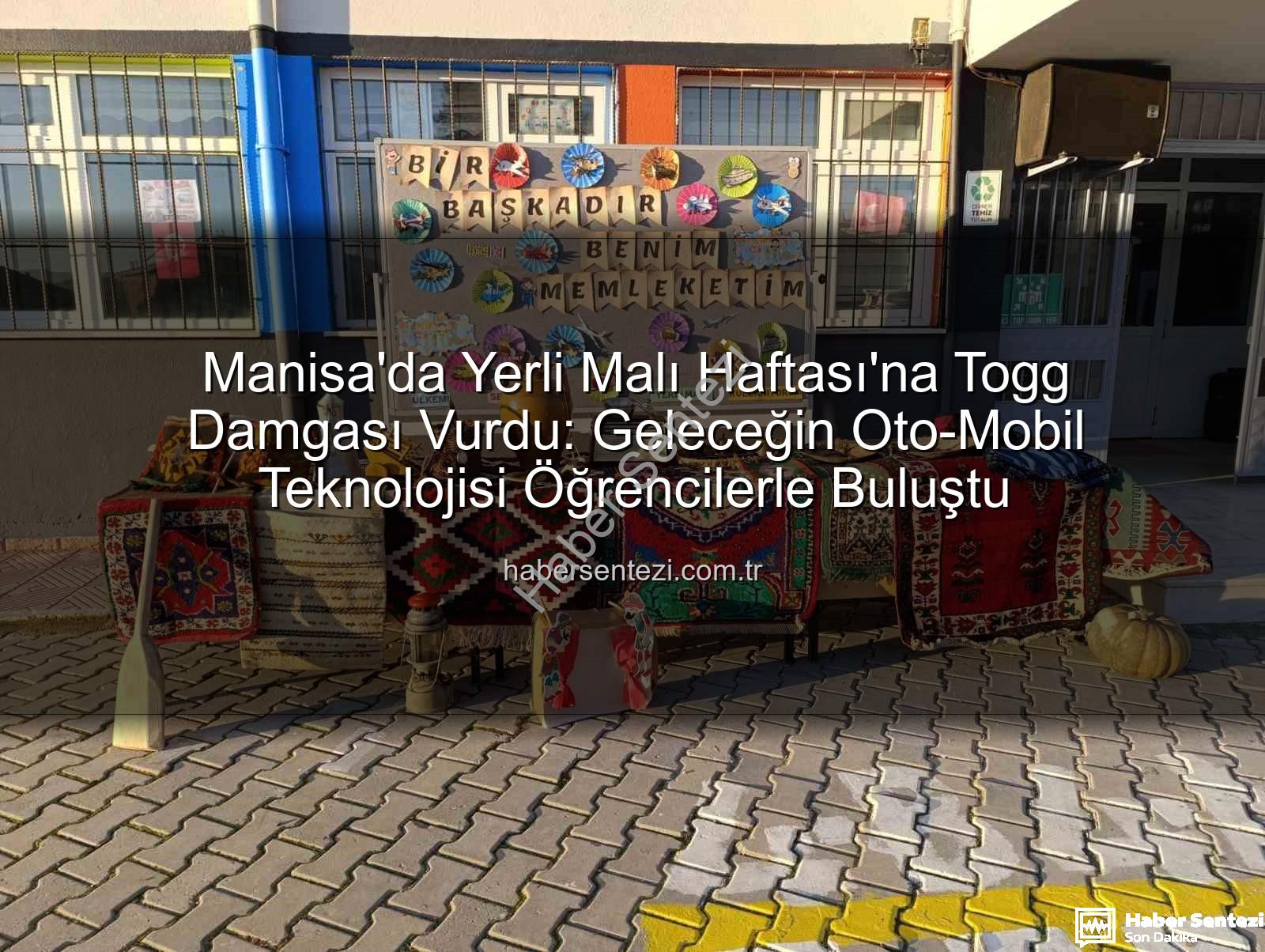 Yerli Malı Haftası - Manisa'da Yerli Malı Haftası'na Togg Damgası Vurdu: Geleceğin Oto-Mobil Teknolojisi Öğrencilerle Buluştu