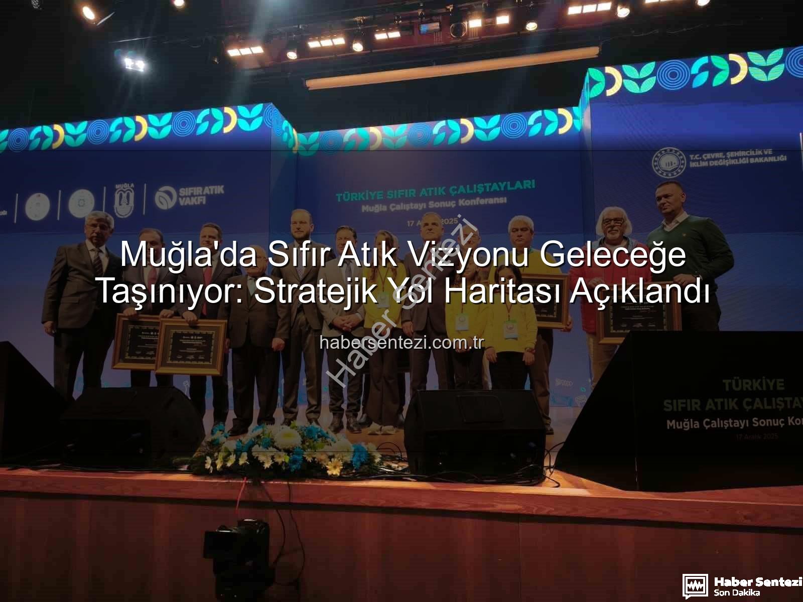 sıfır atık - Muğla'da Sıfır Atık Vizyonu Geleceğe Taşınıyor: Stratejik Yol Haritası Açıklandı
