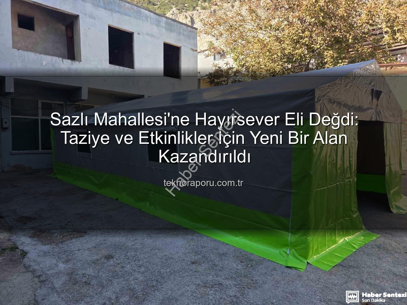 Sazlı Mahallesi taziye çadırı - Sazlı Mahallesi'ne Hayırsever Eli Değdi: Taziye Çadırı İhtiyacı Giderildi