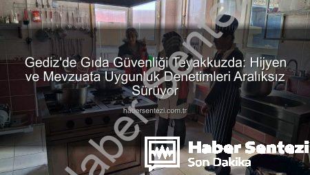 Gediz’de Gıda Güvenliği Teyakkuzda: Hijyen ve Mevzuata Uygunluk Denetimleri Aralıksız Sürüyor