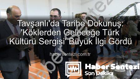 Tavşanlı’da Tarihe Dokunuş: ‘Köklerden Geleceğe Türk Kültürü Sergisi’ Büyük İlgi Gördü
