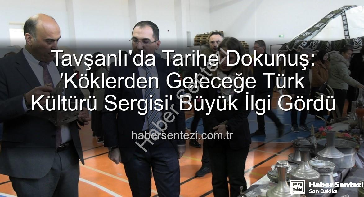 Türk Kültürü Sergisi - Tavşanlı'da Tarihe Dokunuş: 'Köklerden Geleceğe Türk Kültürü Sergisi' Büyük İlgi Gördü