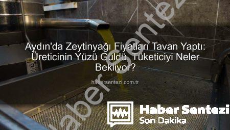 Aydın’da Zeytinyağı Fiyatları Tavan Yaptı: Üreticinin Yüzü Güldü, Tüketiciyi Neler Bekliyor?