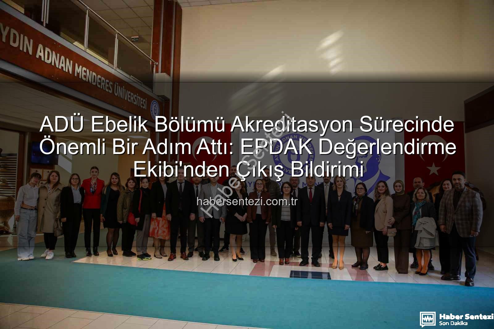 ADÜ Ebelik Eğitimi - ADÜ Ebelik Bölümü Akreditasyon Sürecinde Önemli Bir Adım Attı: EPDAK Değerlendirme Ekibi'nden Çıkış Bildirimi