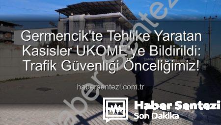 Germencik’te Tehlike Yaratan Kasisler UKOME’ye Bildirildi: Trafik Güvenliği Önceliğimiz!