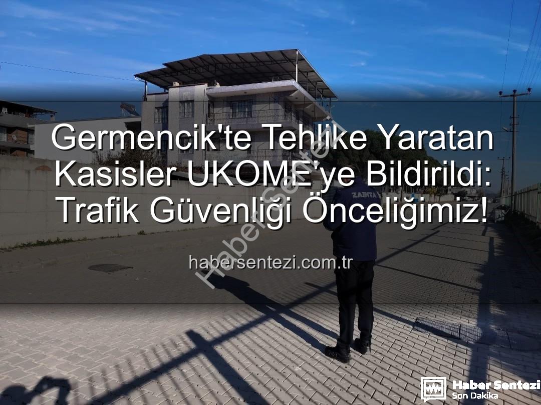 Germencik kasisleri - Germencik'te Tehlike Yaratan Kasisler UKOME'ye Bildirildi: Trafik Güvenliği Önceliğimiz!