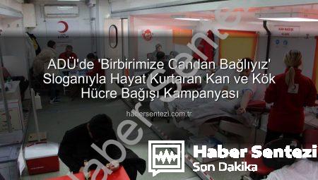 ADÜ’de ‘Birbirimize Candan Bağlıyız’ Sloganıyla Hayat Kurtaran Kan ve Kök Hücre Bağışı Kampanyası