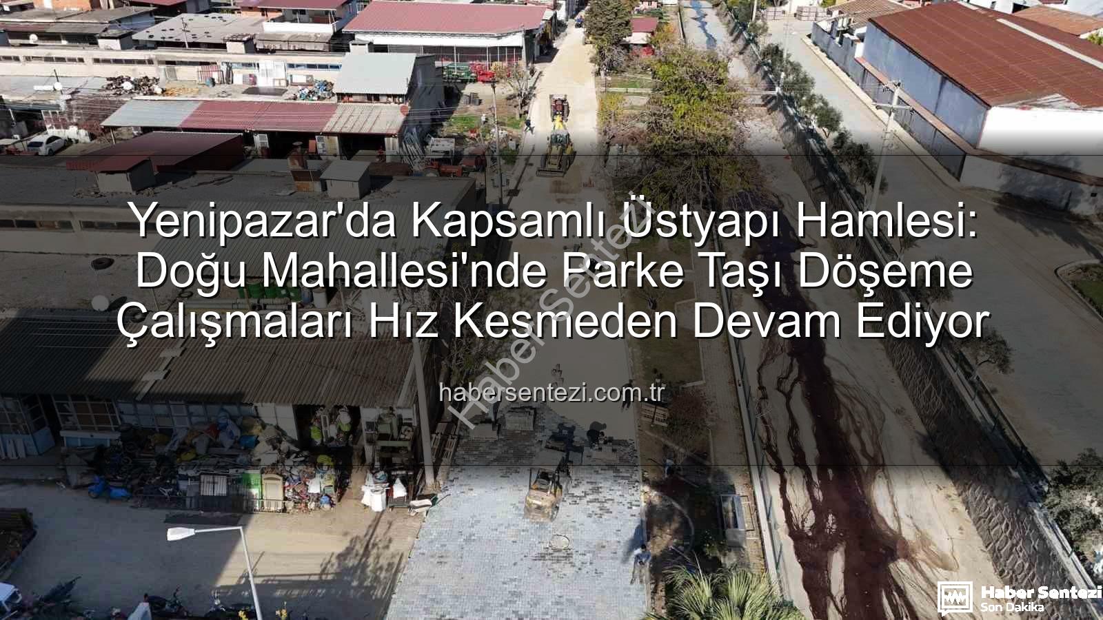 Yenipazar parke taşı - Yenipazar'da Kapsamlı Üstyapı Hamlesi: Doğu Mahallesi'nde Parke Taşı Döşeme Çalışmaları Hız Kesmeden Devam Ediyor