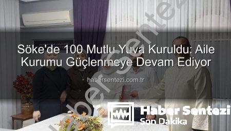 Söke’de 100 Mutlu Yuva Kuruldu: Aile Kurumu Güçlenmeye Devam Ediyor