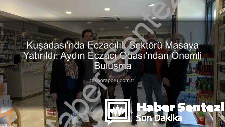 Kuşadası Eczacılık Buluşması: Aydın Eczacı Odası Mesleki Sorunları ve Çözümleri Masaya Yatırıldı