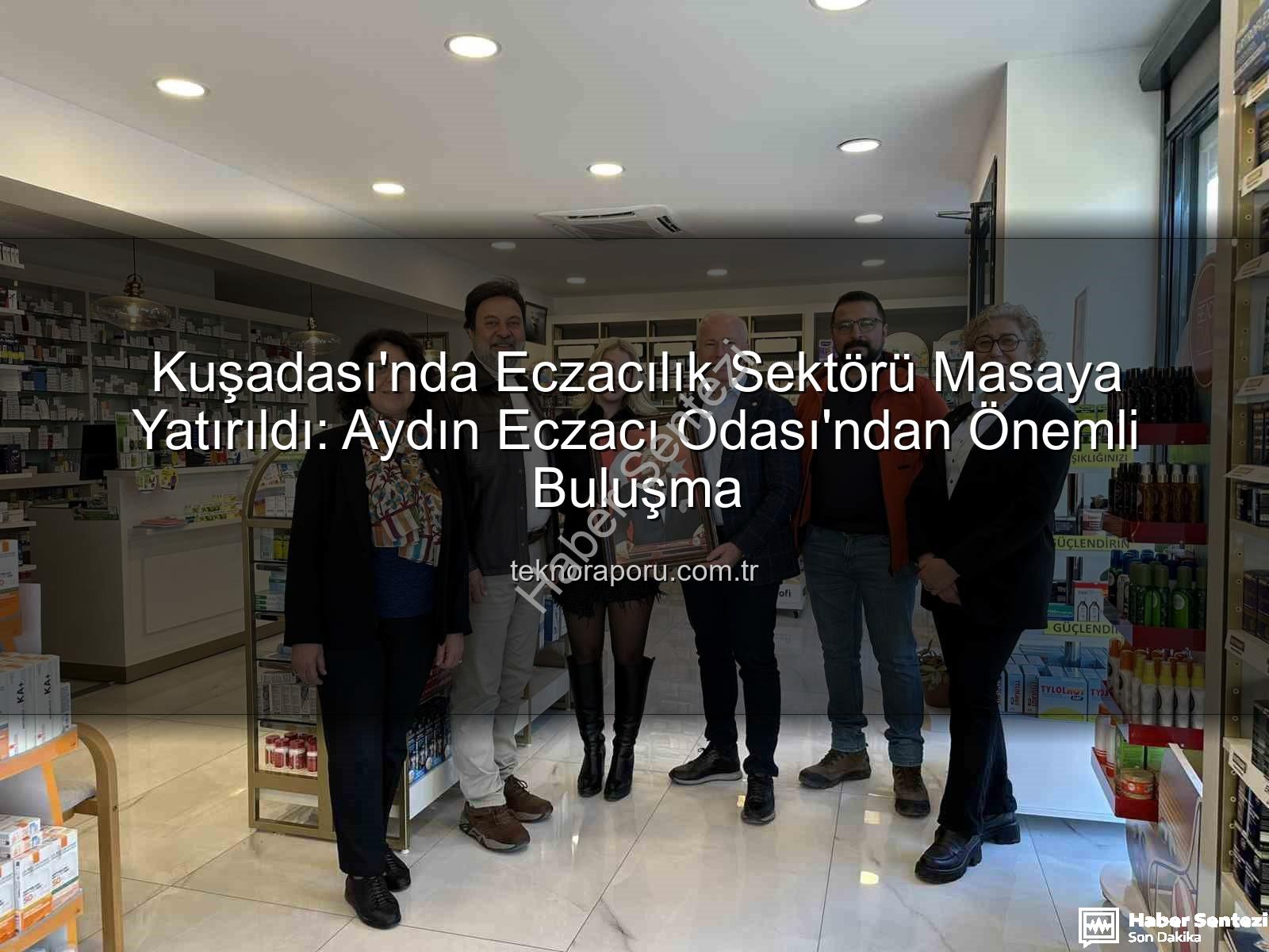 Kuşadası eczacılık - Kuşadası Eczacılık Buluşması: Aydın Eczacı Odası Mesleki Sorunları ve Çözümleri Masaya Yatırıldı