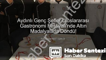 Aydınlı Genç Şefler Uluslararası Gastronomi Festivali’nde Altın Madalyalarla Döndü!