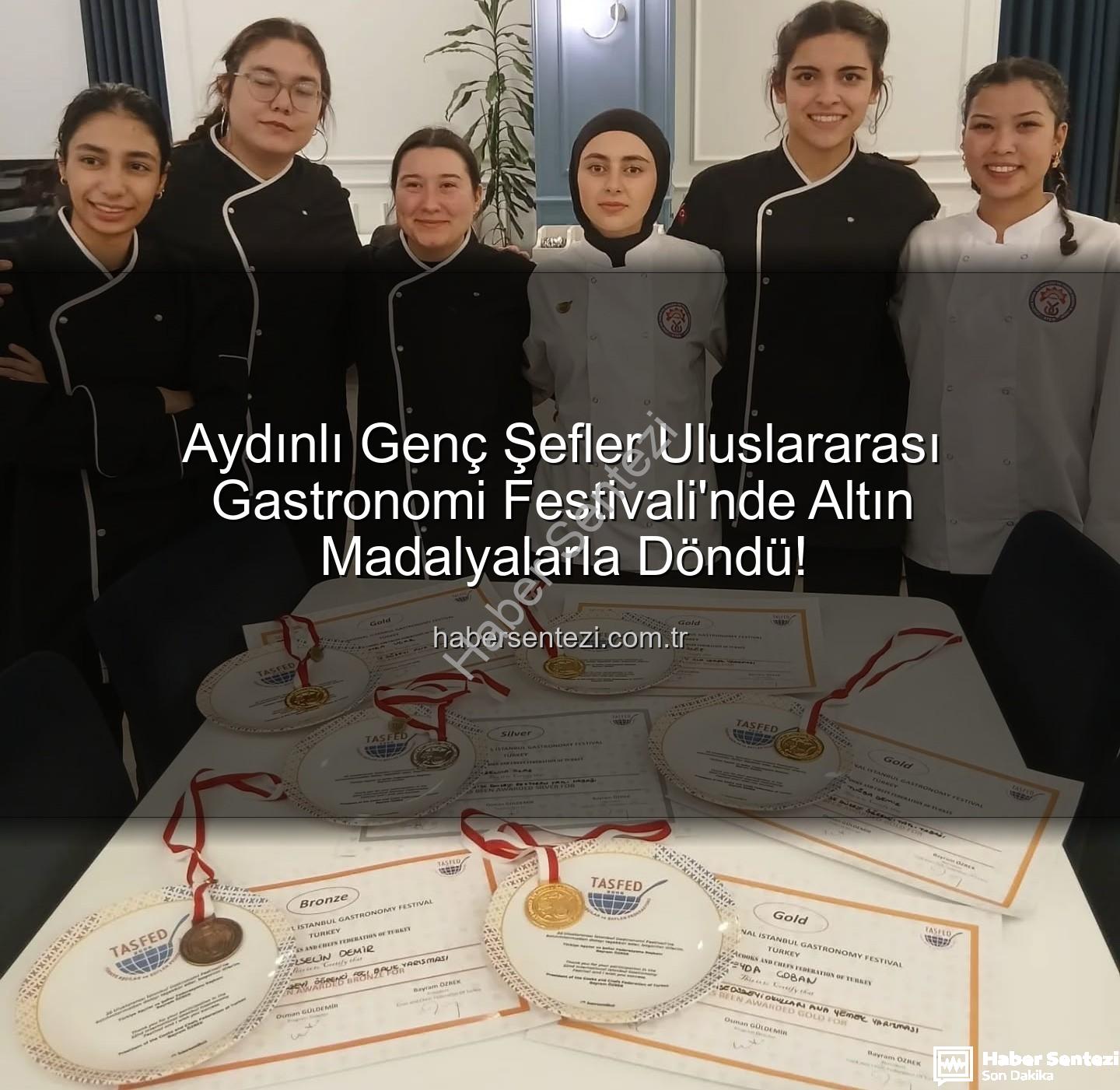 gastronomi festivali - Aydınlı Genç Şefler Uluslararası Gastronomi Festivali'nde Altın Madalyalarla Döndü!