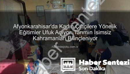 Afyonkarahisar’da Kadın Çiftçilere Yönelik Eğitimler Kapsamlı Şekilde Devam Ediyor: Tarımın İsimsiz Kahramanları Bilgilendiriliyor