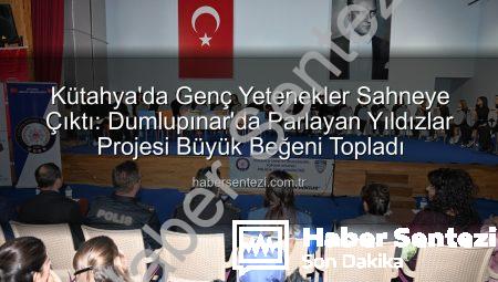 Kütahya’da Genç Yetenekler Sahneye Çıktı: Dumlupınar’da Parlayan Yıldızlar Projesi Büyük Beğeni Topladı