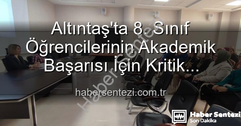öğrenci akademik başarısı - Altıntaş'ta 8. Sınıf Öğrencilerinin Akademik Başarısı İçin Kritik Toplantı: Yeni Stratejiler Masada
