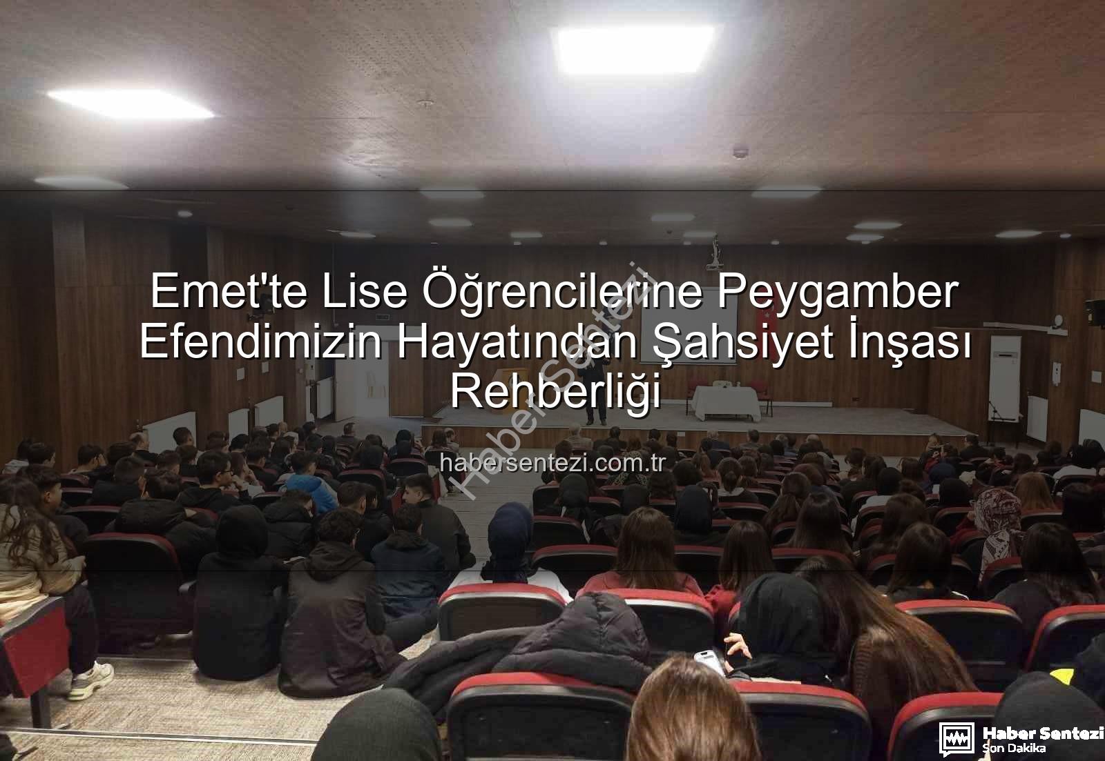 Hz. Peygamber ve Şahsiyet İnşası - Emet'te Lise Öğrencilerine Peygamber Efendimizin Hayatından Şahsiyet İnşası Rehberliği