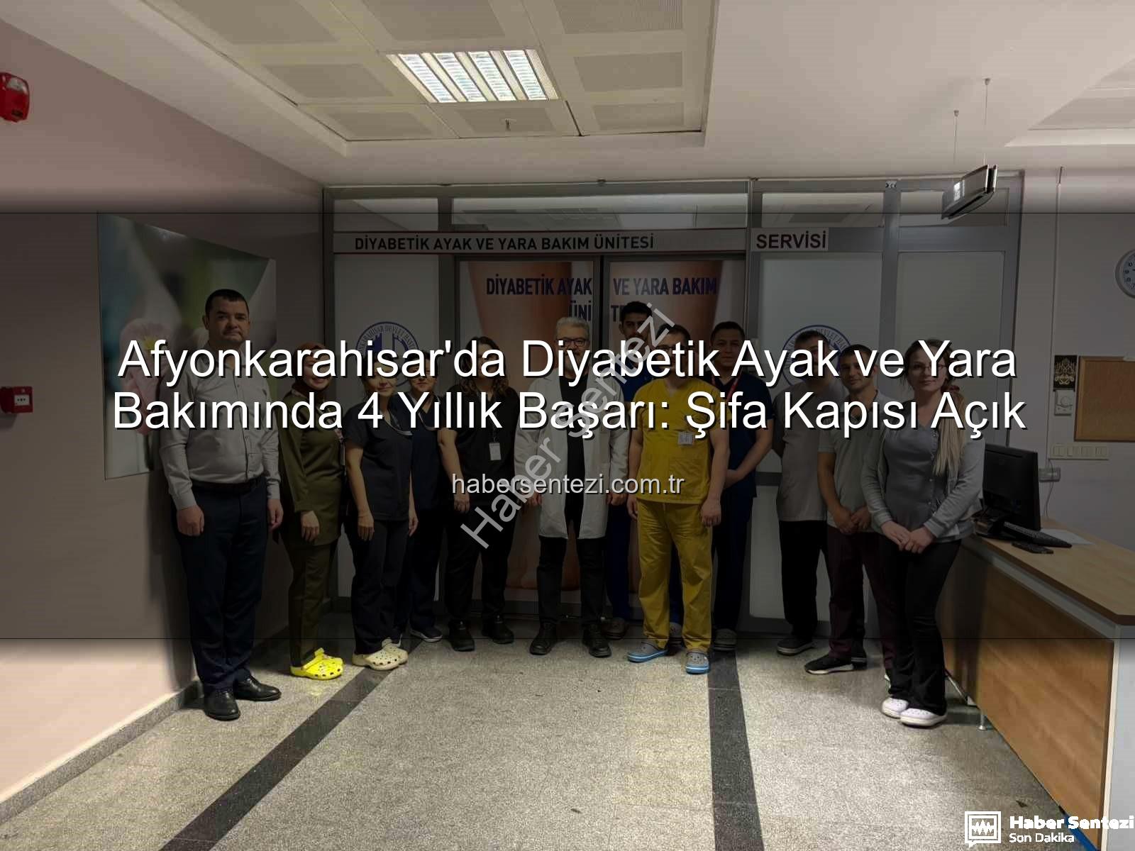 Diyabetik Ayak ve Yara Bakımı - Afyonkarahisar'da Diyabetik Ayak ve Yara Bakımında 4 Yıllık Başarı: Şifa Kapısı Açık