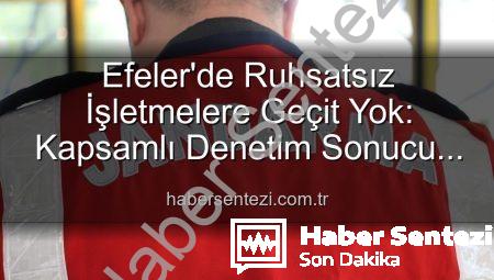 Efeler’de Ruhsatsız İşletmelere Geçit Yok: Kapsamlı Denetim Sonucu 5 İşletmeye Yaptırım Uygulandı