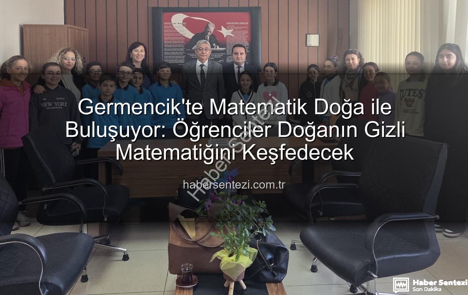 doğa ve matematik - Germencik'te Matematik Doğa ile Buluşuyor: Öğrenciler Doğanın Gizli Matematiğini Keşfedecek