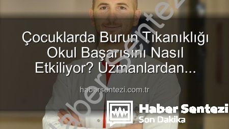 Çocuklarda Burun Tıkanıklığı Okul Başarısını Nasıl Etkiliyor? Uzmanlardan Önemli Açıklamalar