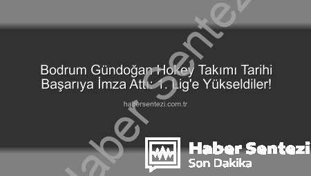 Bodrum Gündoğan Hokey Takımı Tarihi Başarıya İmza Attı: 1. Lig’e Yükseldiler!