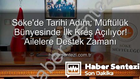 Söke’de Tarihi Adım: Müftülük Bünyesinde İlk Kreş Açılıyor! Ailelere Destek Zamanı