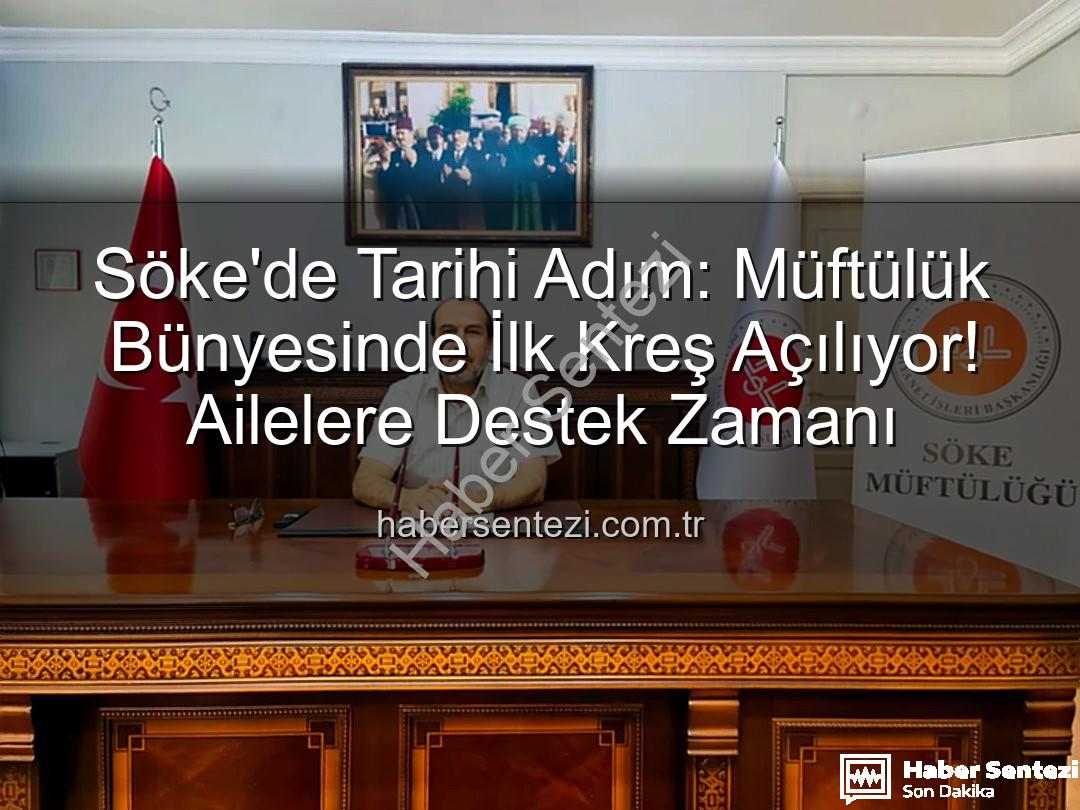 Söke müftülük kreş - Söke'de Tarihi Adım: Müftülük Bünyesinde İlk Kreş Açılıyor! Ailelere Destek Zamanı