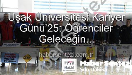 Uşak Üniversitesi Kariyer Günü’25: Öğrenciler Geleceğin Profesyonelleriyle Buluştu