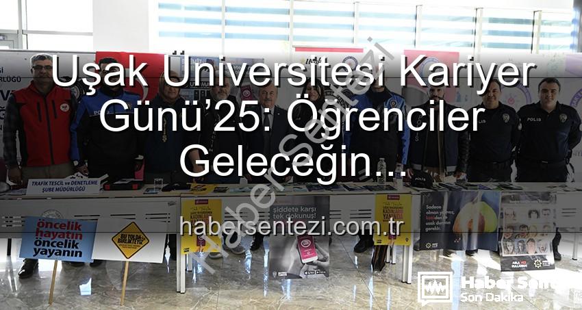 Kariyer Günü - Uşak Üniversitesi Kariyer Günü’25: Öğrenciler Geleceğin Profesyonelleriyle Buluştu