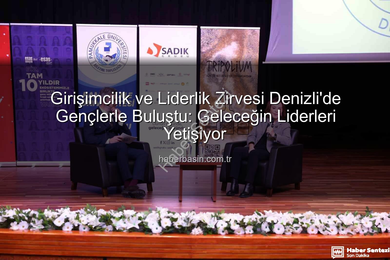 girişimcilik ve liderlik - Pamukkale Üniversitesi'nde 11. Girişimcilik ve Liderlik Programı: Geleceğin Liderleri İş Dünyası Devleriyle Buluştu