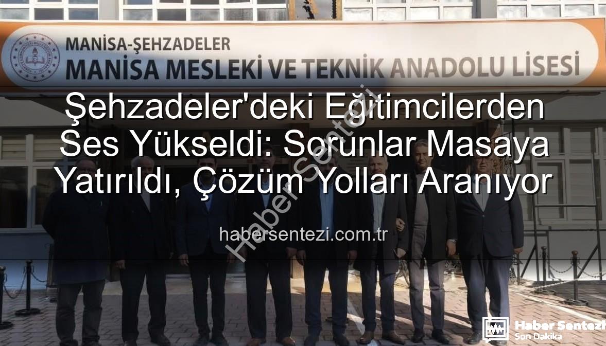 eğitimcilerle buluşma - Şehzadeler'deki Eğitimcilerden Ses Yükseldi: Sorunlar Masaya Yatırıldı, Çözüm Yolları Aranıyor