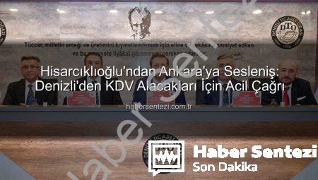 Hisarcıklıoğlu’ndan Ankara’ya Sesleniş: Denizli’den KDV Alacakları İçin Acil Çağrı